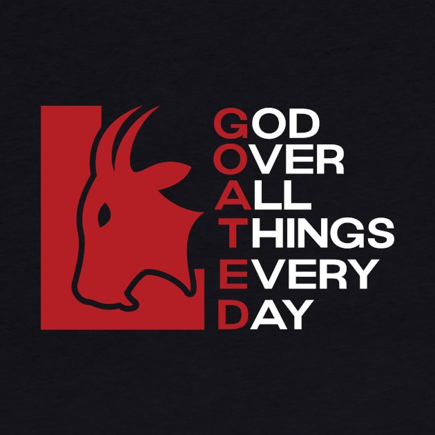 G.O.A.T.E.D God Over All Things by Lehjun Shop